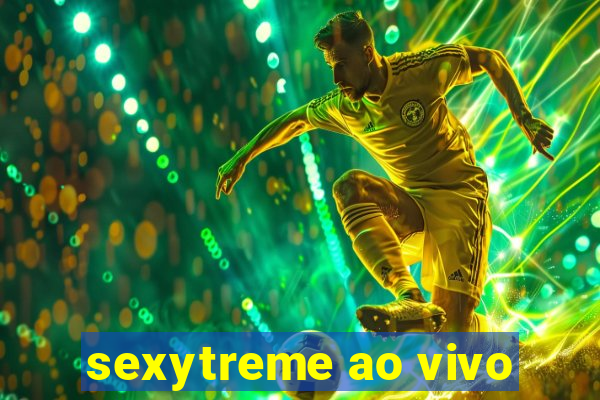 sexytreme ao vivo