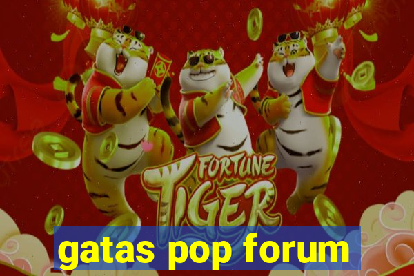 gatas pop forum