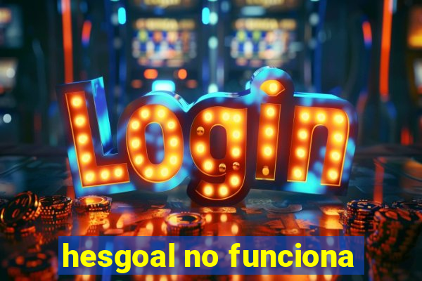 hesgoal no funciona