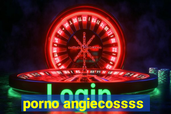 porno angiecossss