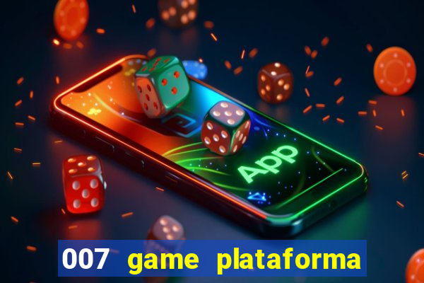 007 game plataforma paga mesmo