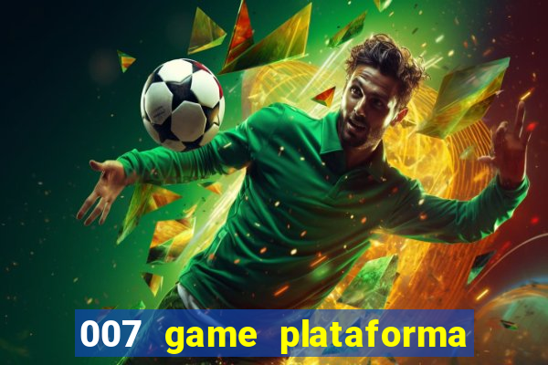 007 game plataforma paga mesmo
