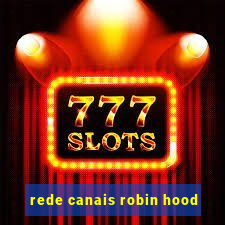 rede canais robin hood