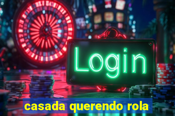 casada querendo rola