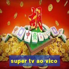 super tv ao vico