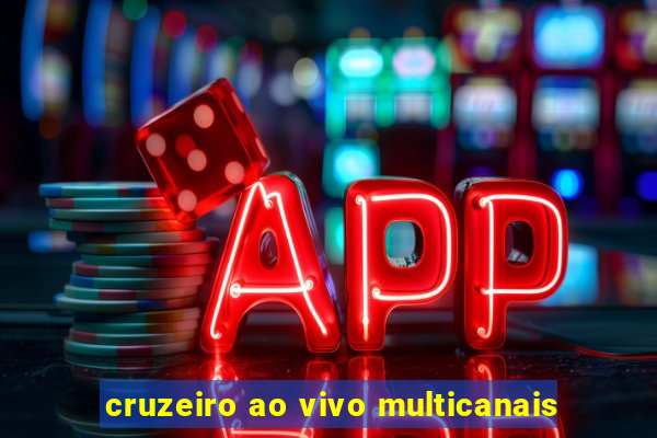 cruzeiro ao vivo multicanais