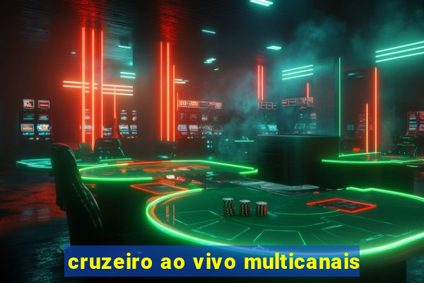cruzeiro ao vivo multicanais