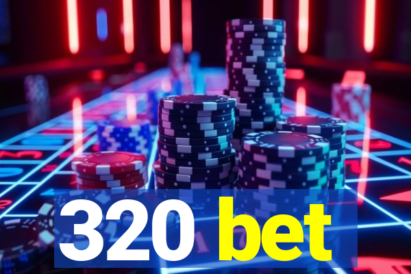 320 bet