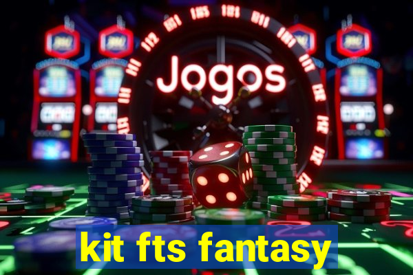 kit fts fantasy