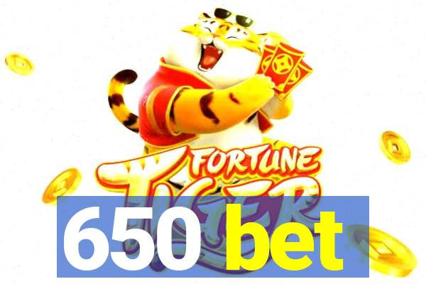 650 bet