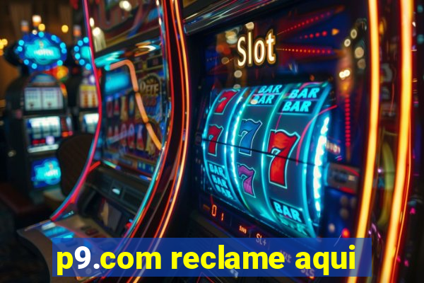p9.com reclame aqui