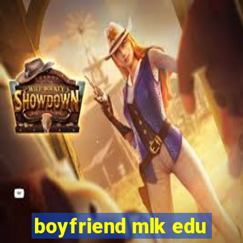 boyfriend mlk edu