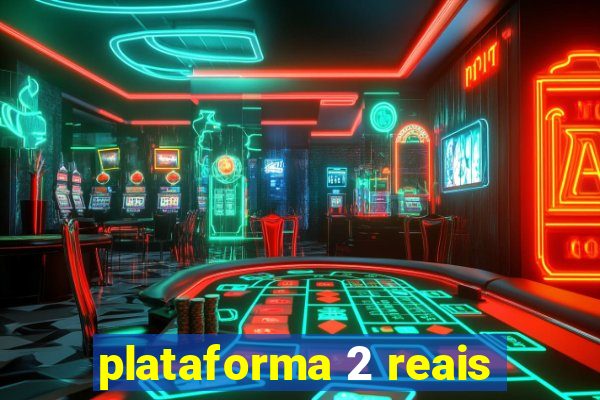 plataforma 2 reais