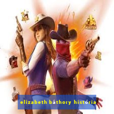 elizabeth báthory história