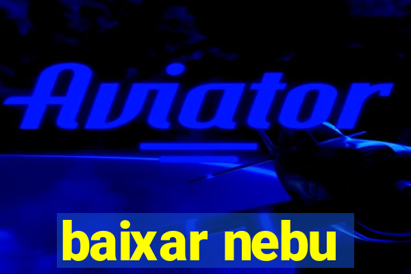 baixar nebu