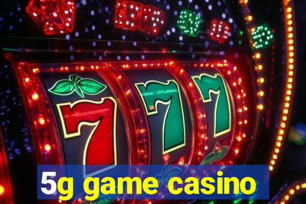 5g game casino