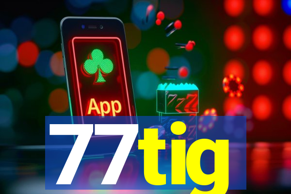 77tig