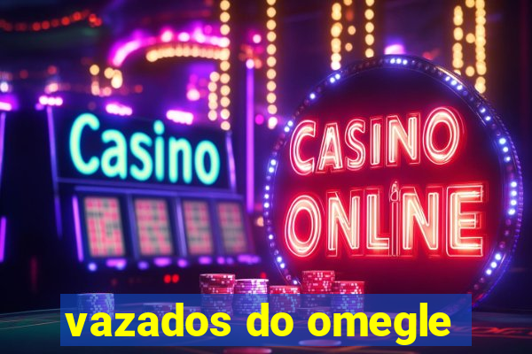 vazados do omegle