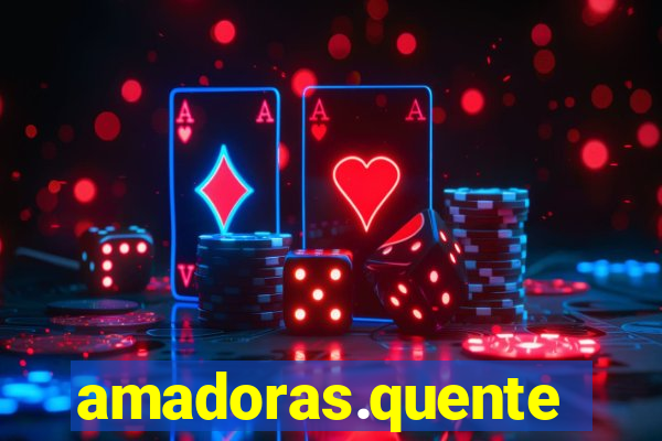 amadoras.quente