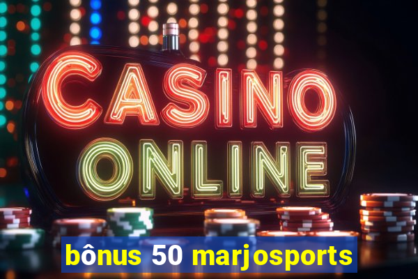 bônus 50 marjosports