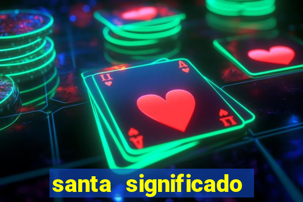 santa significado significado santa kaya