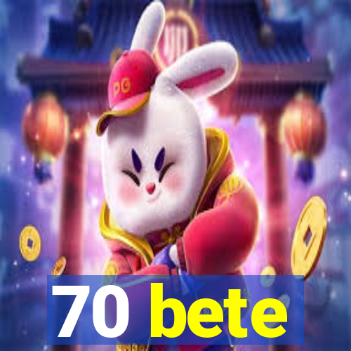70 bete