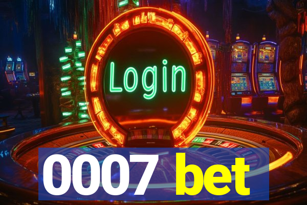 0007 bet