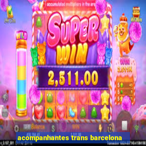 acompanhantes trans barcelona