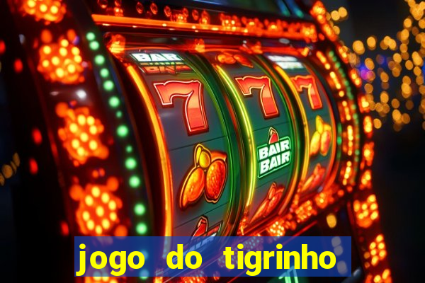 jogo do tigrinho ganha dinheiro de verdade
