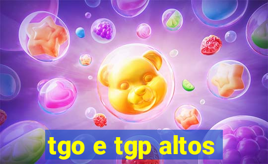 tgo e tgp altos