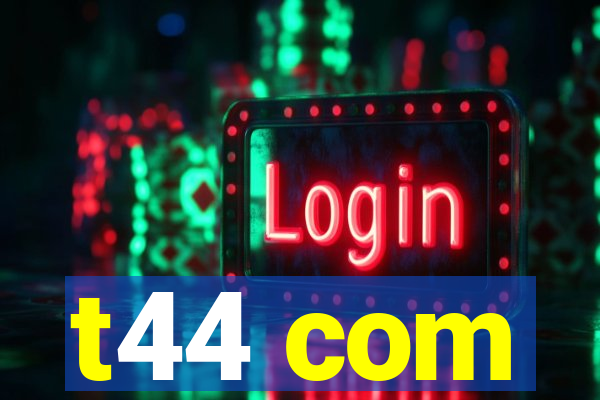 t44 com