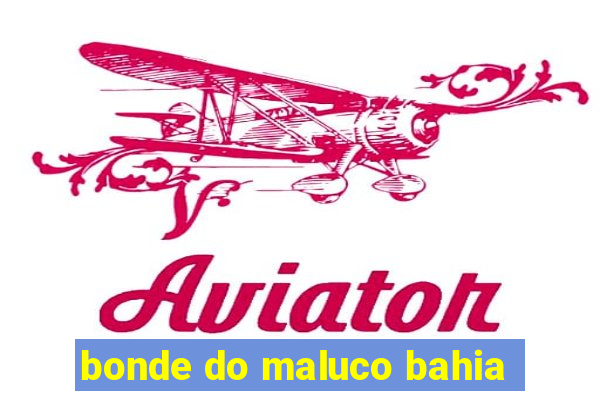 bonde do maluco bahia