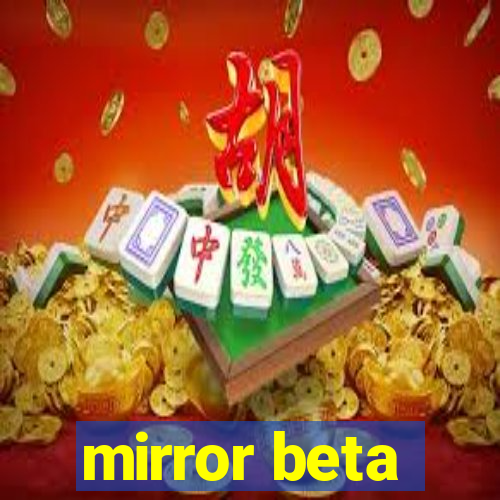 mirror beta