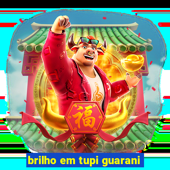 brilho em tupi guarani
