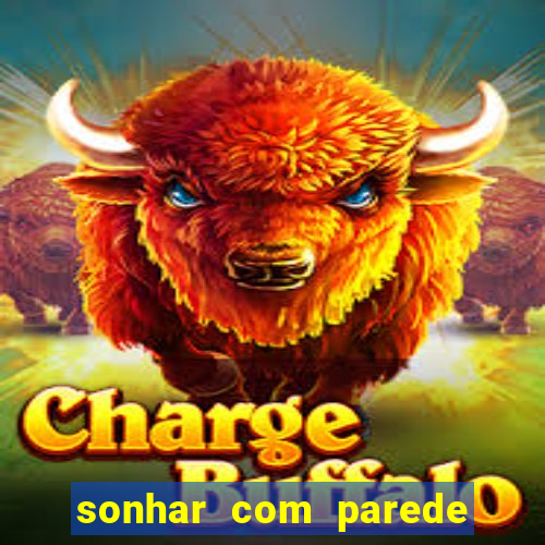 sonhar com parede caindo no jogo do bicho