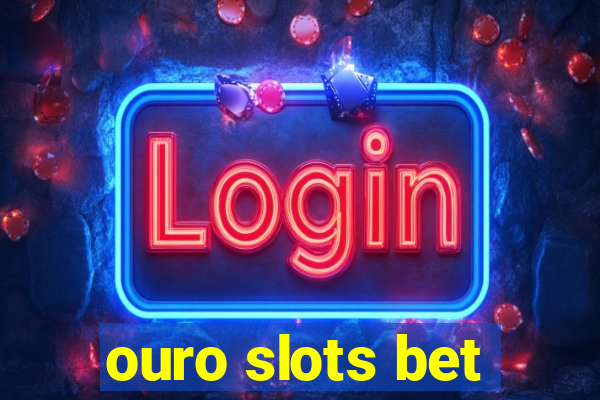 ouro slots bet