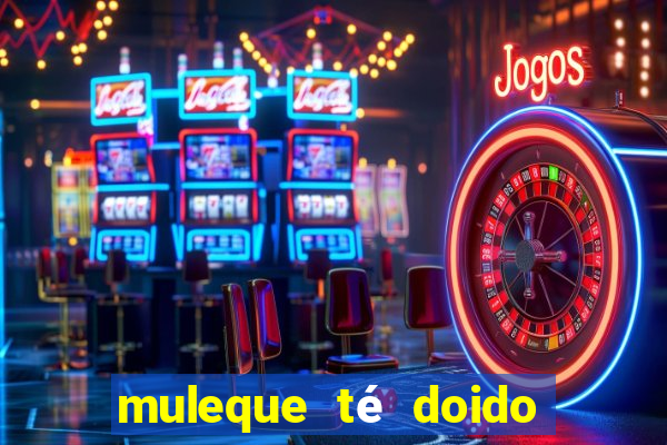 muleque té doido 4 assistir online