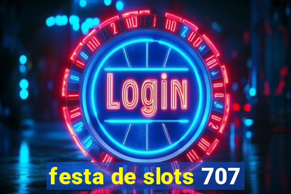 festa de slots 707