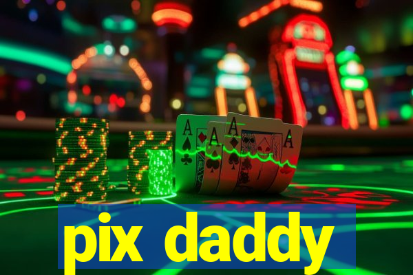 pix daddy