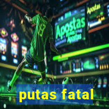 putas fatal