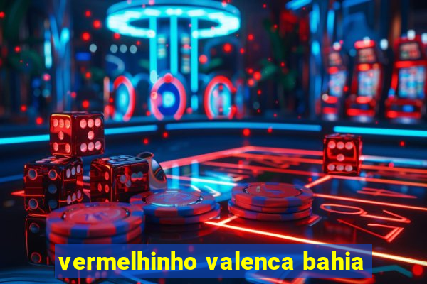 vermelhinho valenca bahia