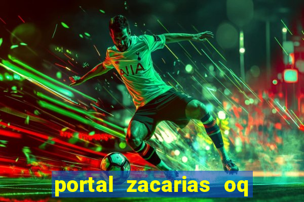portal zacarias oq q e para falar