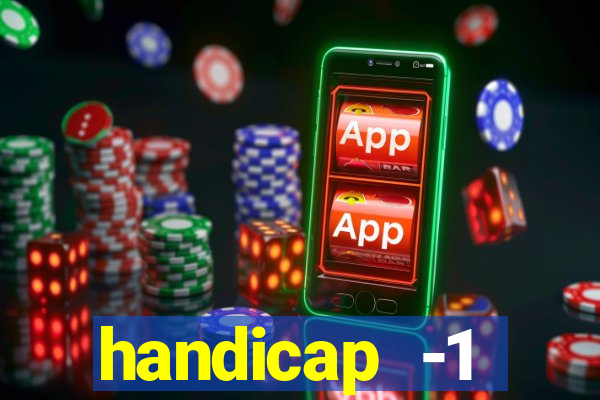 handicap -1 primeiro tempo