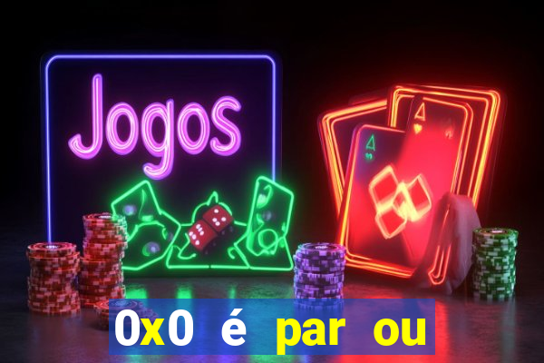 0x0 é par ou ímpar bet365