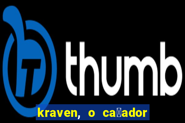 kraven, o ca莽ador filme completo dublado download