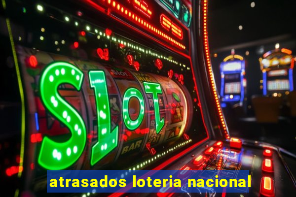 atrasados loteria nacional