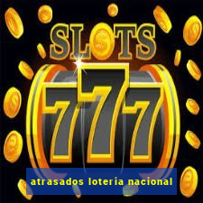 atrasados loteria nacional