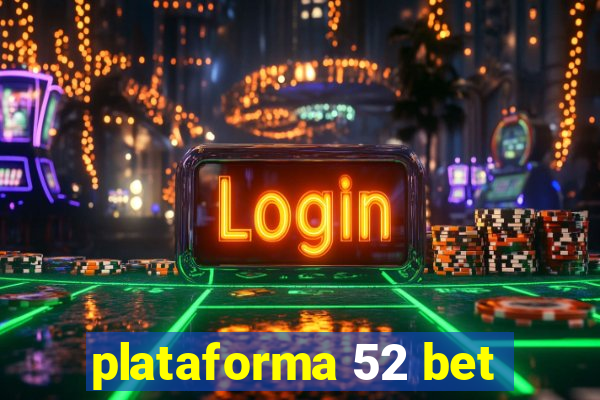 plataforma 52 bet