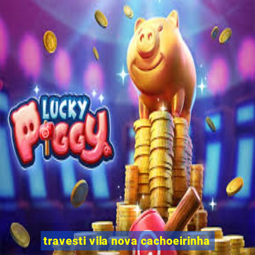 travesti vila nova cachoeirinha