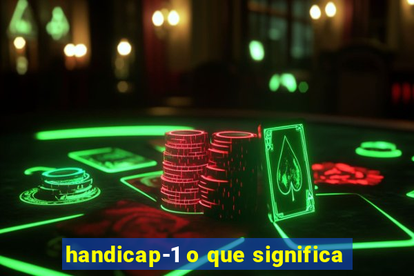 handicap-1 o que significa